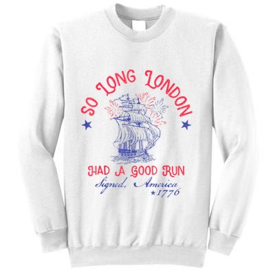 So Long London Had A Good Run Funny 4th Of July Sweatshirt