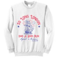 So Long London Had A Good Run Funny 4th Of July Sweatshirt
