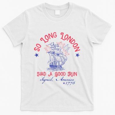 So Long London Had A Good Run Funny 4th Of July T-Shirt
