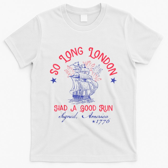So Long London Had A Good Run Funny 4th Of July T-Shirt