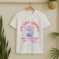 So Long London Had A Good Run Funny 4th Of July T-Shirt