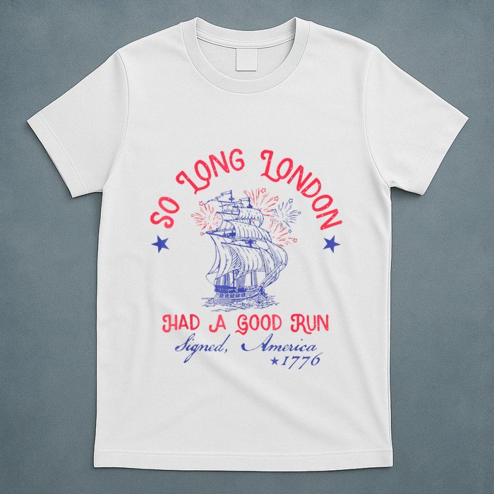 So Long London Had A Good Run Funny 4th Of July T-Shirt