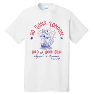 So Long London Had A Good Run Funny 4th Of July Tall T-Shirt