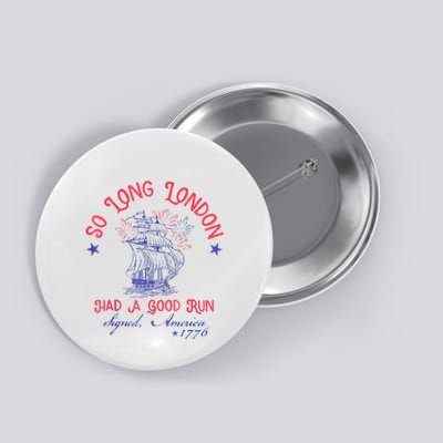 So Long London Had A Good Run Funny 4th Of July Button