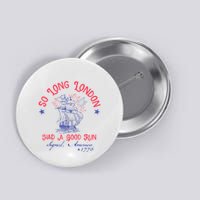 So Long London Had A Good Run Funny 4th Of July Button