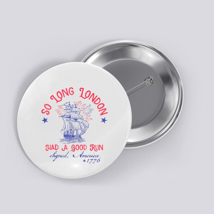 So Long London Had A Good Run Funny 4th Of July Button