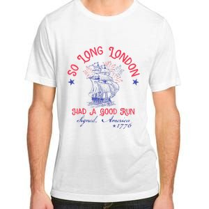 So Long London Had A Good Run Funny 4th Of July Adult ChromaSoft Performance T-Shirt