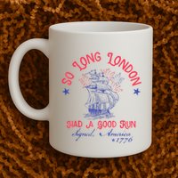 So Long London Had A Good Run Funny 4th Of July Mug