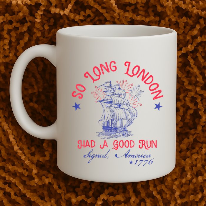 So Long London Had A Good Run Funny 4th Of July Mug
