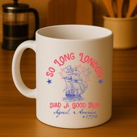 So Long London Had A Good Run Funny 4th Of July Mug