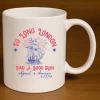 So Long London Had A Good Run Funny 4th Of July 11oz C Handle Ceramic Mug