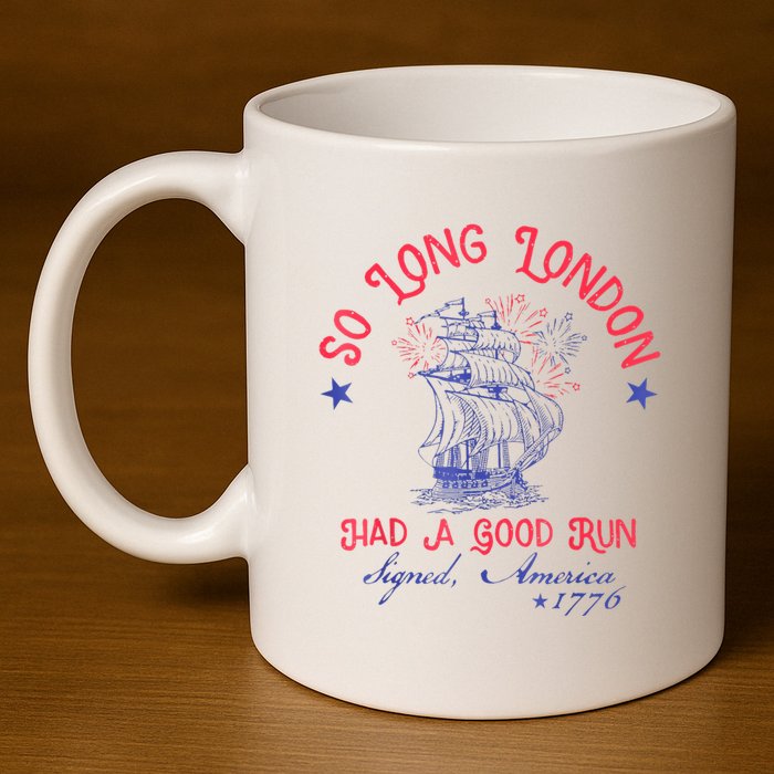 So Long London Had A Good Run Funny 4th Of July 11oz C Handle Ceramic Mug