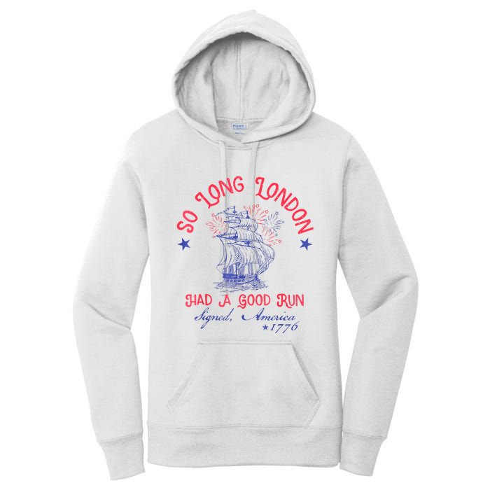 So Long London Had A Good Run Funny 4th Of July Women's Pullover Hoodie