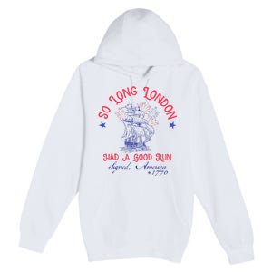 So Long London Had A Good Run Funny 4th Of July Premium Pullover Hoodie