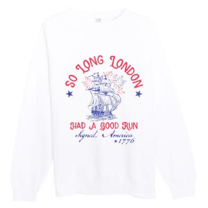 So Long London Had A Good Run Funny 4th Of July Premium Crewneck Sweatshirt