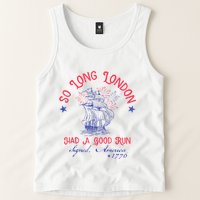 So Long London Had A Good Run Funny 4th Of July Tank Top
