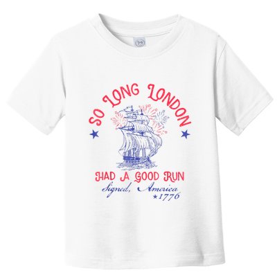 So Long London Had A Good Run Funny 4th Of July Toddler T-Shirt