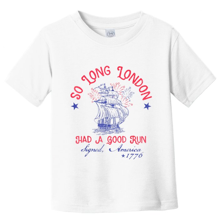 So Long London Had A Good Run Funny 4th Of July Toddler T-Shirt