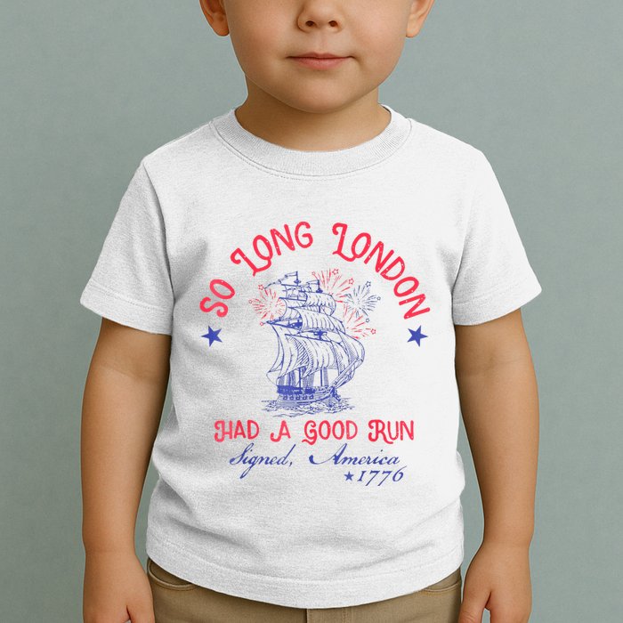 So Long London Had A Good Run Funny 4th Of July Toddler T-Shirt