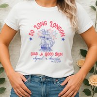 So Long London Had A Good Run Funny 4th Of July Womens T-Shirt