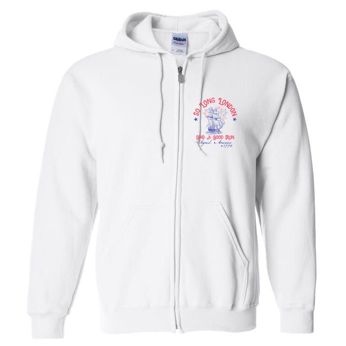So Long London Had A Good Run Funny 4th Of July Full Zip Hoodie