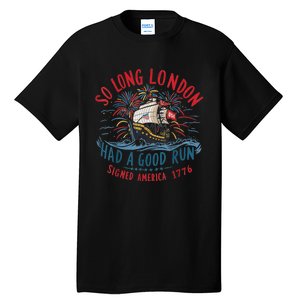 So Long London Had A Good Run Funny 4th Of July Tall T-Shirt