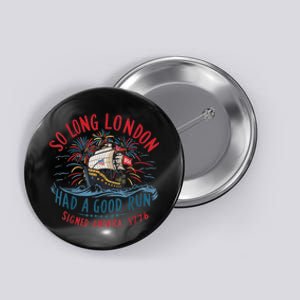 So Long London Had A Good Run Funny 4th Of July Button