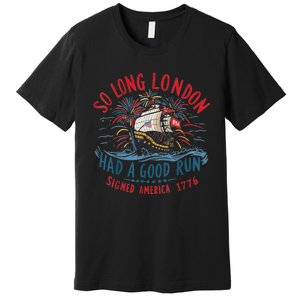 So Long London Had A Good Run Funny 4th Of July Premium T-Shirt