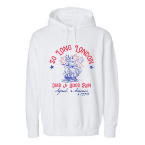 So Long London Had A Good Run Funny 4th Of July Garment-Dyed Fleece Hoodie