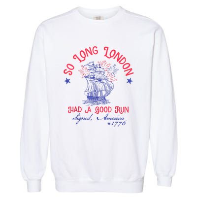 So Long London Had A Good Run Funny 4th Of July Garment-Dyed Sweatshirt