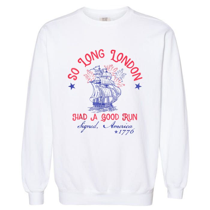 So Long London Had A Good Run Funny 4th Of July Garment-Dyed Sweatshirt