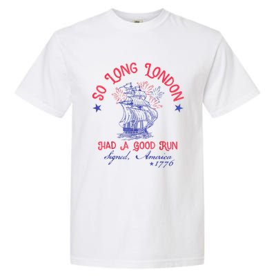 So Long London Had A Good Run Funny 4th Of July Garment-Dyed Heavyweight T-Shirt