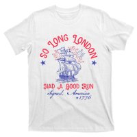 So Long London Had A Good Run Funny 4th Of July T-Shirt