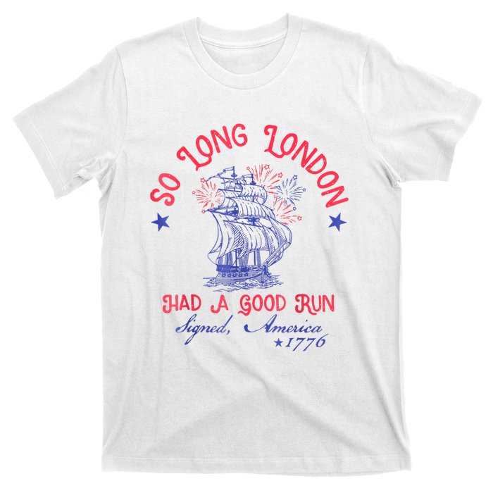 So Long London Had A Good Run Funny 4th Of July T-Shirt