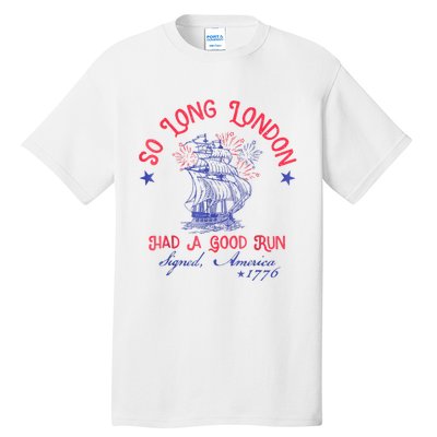 So Long London Had A Good Run Funny 4th Of July Tall T-Shirt