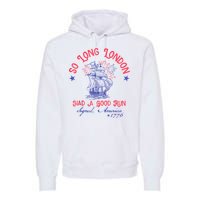 So Long London Had A Good Run Funny 4th Of July Premium Hoodie