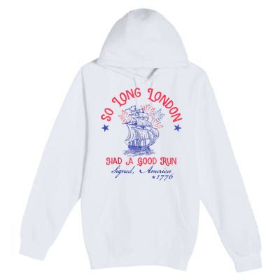 So Long London Had A Good Run Funny 4th Of July Premium Pullover Hoodie