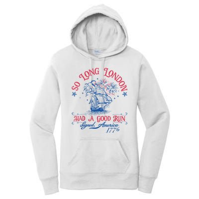 So Long London Had A Good Run Funny 4th Of July Women's Pullover Hoodie