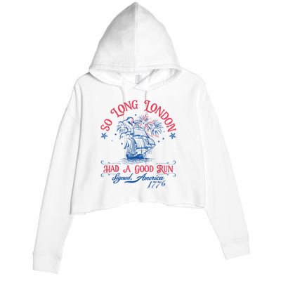 So Long London Had A Good Run Funny 4th Of July Crop Fleece Hoodie