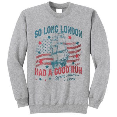 So Long London Had A Good Run Funny 4th Of July Tall Sweatshirt