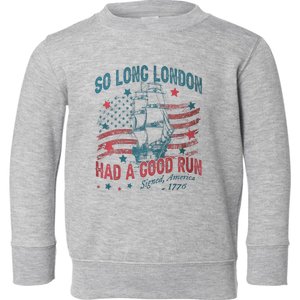 So Long London Had A Good Run Funny 4th Of July Toddler Sweatshirt