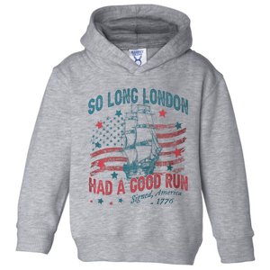 So Long London Had A Good Run Funny 4th Of July Toddler Hoodie