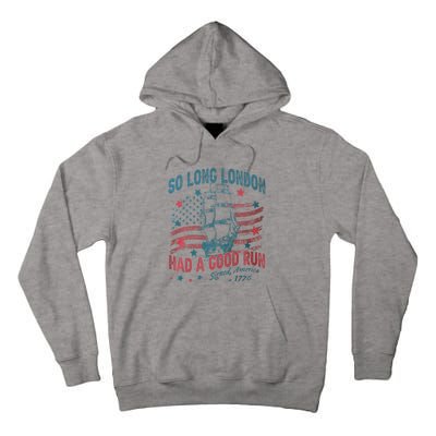 So Long London Had A Good Run Funny 4th Of July Tall Hoodie