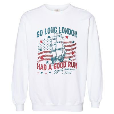 So Long London Had A Good Run Funny 4th Of July Garment-Dyed Sweatshirt