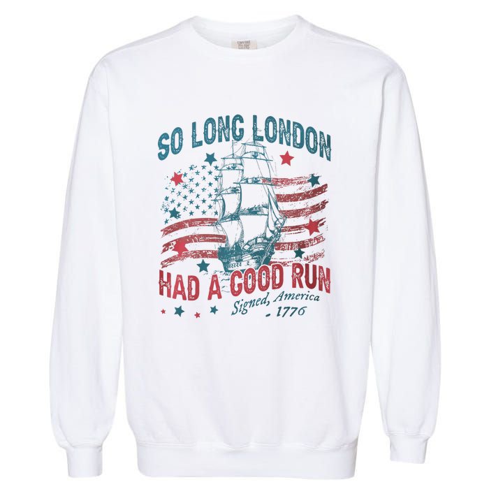 So Long London Had A Good Run Funny 4th Of July Garment-Dyed Sweatshirt