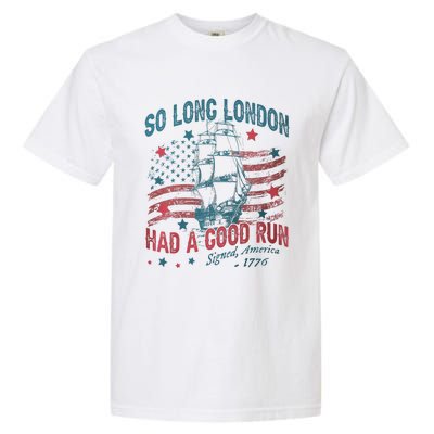 So Long London Had A Good Run Funny 4th Of July Garment-Dyed Heavyweight T-Shirt