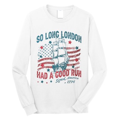 So Long London Had A Good Run Funny 4th Of July Long Sleeve Shirt