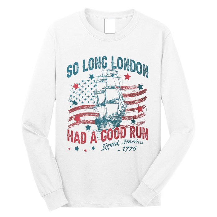 So Long London Had A Good Run Funny 4th Of July Long Sleeve Shirt