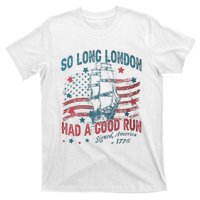 So Long London Had A Good Run Funny 4th Of July T-Shirt