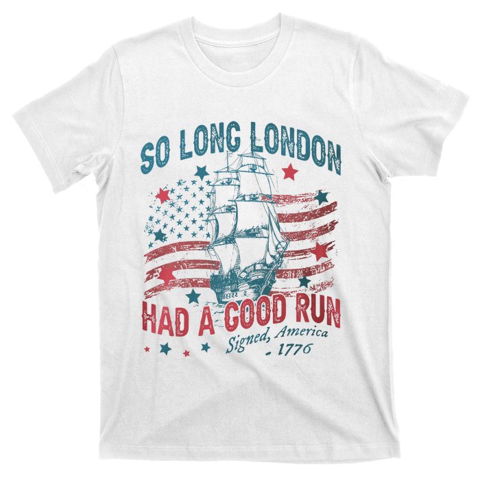 So Long London Had A Good Run Funny 4th Of July T-Shirt